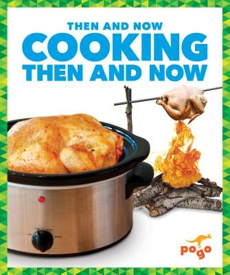 Cooking Then and Now by Higgins, Nadia