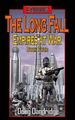 Exodus: Empires at War: Book 4: The Long Fall by Dandridge, Doug