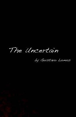 The Uncertain by Lomas, Gustavo