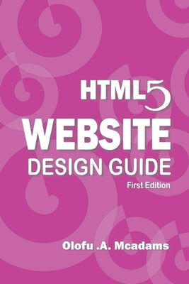 HTML5 Website Design Guide by Olofu, McAdams A.