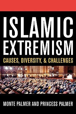 Islamic Extremism: Causes, Diversity, and Challenges by Palmer, Monte