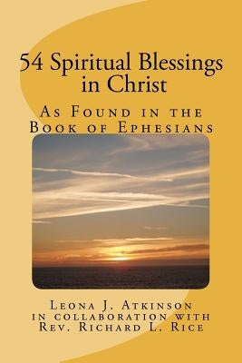 54 Spiritual Blessings in Christ: As Found in the Book of Ephesians by Rice, Richard L.