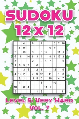 Sudoku 12 x 12 Level 5: Very Hard Vol. 7: Play Sudoku 12x12 Twelve Grid With Solutions Hard Level Volumes 1-40 Sudoku Cross Sums Variation Tra by Numerik, Sophia