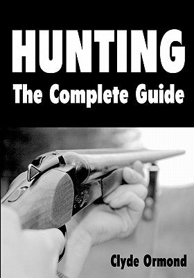 Hunting The Complete Guide by Ormond, Clyde