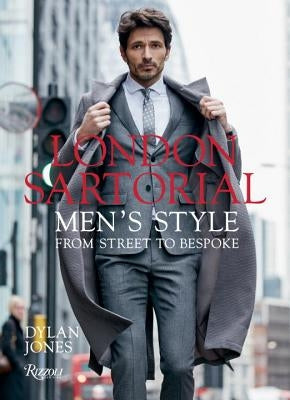London Sartorial: Men's Style from Street to Bespoke by Jones, Dylan