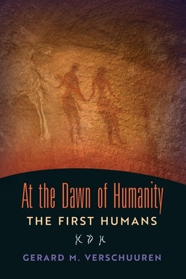 At the Dawn of Humanity: The First Humans by Verschuuren, Gerard M.