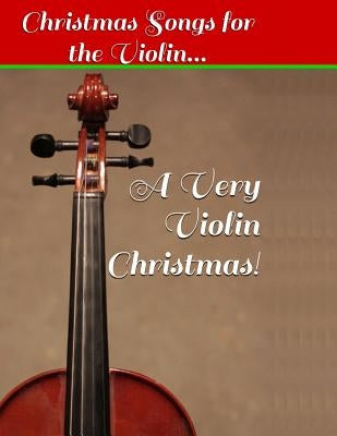 A Very Violin Christmas! - Christmas Songs for the Violin... by Chase, Aaron