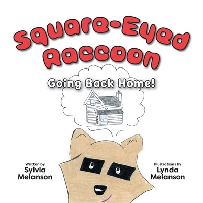 Square-Eyed Raccoon #2: Going Back Home! by Melanson, Sylvia