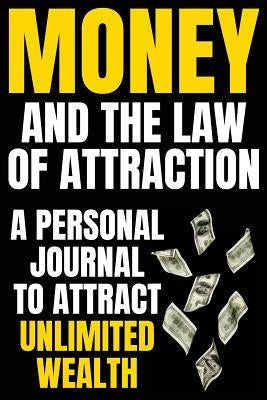 Money and The Law Of Attraction: Manifesting Abundance, Prosperity, Financial Freedom, Wealth, Riches, Affluence (Attract Money / Become Rich) by Byron, Celeste
