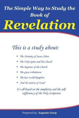 The Simple Way to Study the Book of Revelation by Gary, Auguste