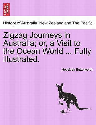 Zigzag Journeys in Australia; Or, a Visit to the Ocean World ... Fully Illustrated. by Butterworth, Hezekiah