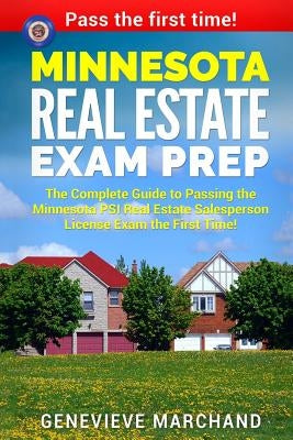 Minnesota Real Estate Exam Prep: The Complete Guide to Passing the Minnesota PSI Real Estate Salesperson License Exam the First Time! by Marchand, Genevieve
