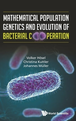 Mathematical Population Genetics and Evolution of Bacterial Cooperation by Hosel, Volker