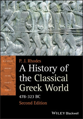 A History of the Classical Greek World: 478 - 323 BC by Rhodes, P. J.