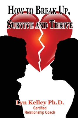How to Break Up, Survive and Thrive by Kelley, Lyn