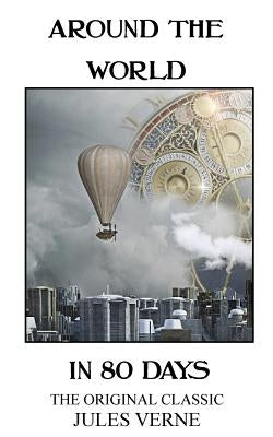 Around The World In 80 Days - The Original Classic by Verne, Jules