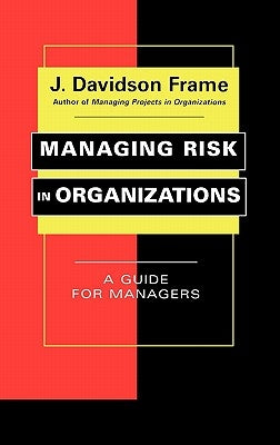 Managing Risk in Organizations: A Guide for Managers by Frame, J. Davidson