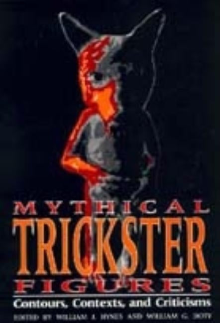 Mythical Trickster Figures: Contours, Contexts, and Criticisms by Hynes, William J.
