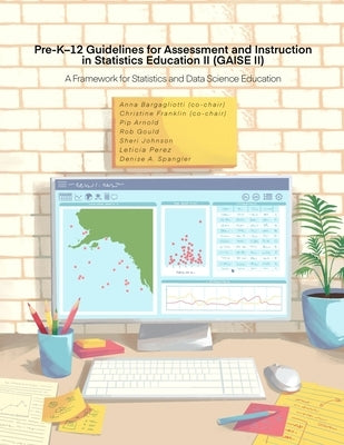 Pre-K-12 Guidelines for Assessment and Instruction in Statistics Education II (GAISE II): A Framework for Statistics and Data Science Education by Franklin, Christine