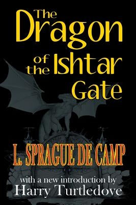 The Dragon of the Ishtar Gate by De Camp, L. Sprague