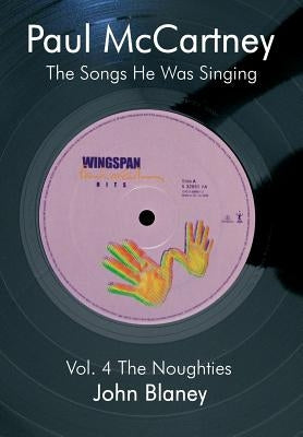 Paul McCartney: The Noughties Vol.4: The Songs He Was Singing by Blaney, John