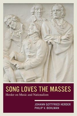 Song Loves the Masses: Herder on Music and Nationalism by Herder, Johann Gottfried