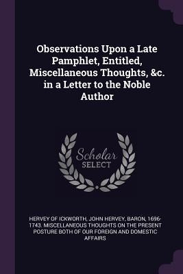 Observations Upon a Late Pamphlet, Entitled, Miscellaneous Thoughts, &c. in a Letter to the Noble Author by Hervey of Ickworth, John Hervey Baron
