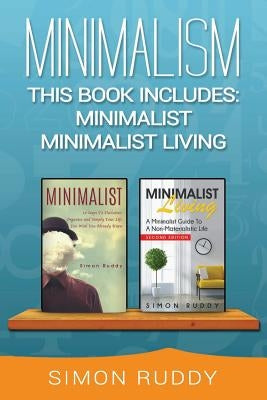 Minimalism: 2 Books in 1 - Minimalist, Minimalist Living. by Ruddy, Simon