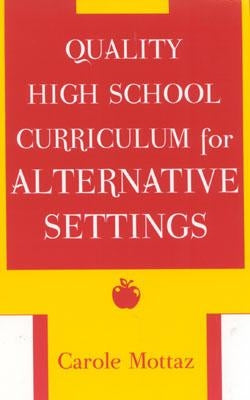 Quality High School Curriculum for Alternative Settings by Mottaz, Carole
