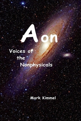 Aon: Voices of the Nonphysicals by Kimmel, Mark