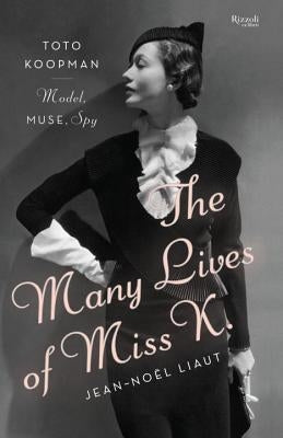 The Many Lives of Miss K: Toto Koopman - Model, Muse, Spy by Liaut, Jean-Noel
