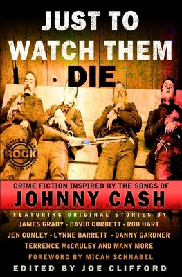Just To Watch Them Die: Crime Fiction Inspired By the Songs of Johnny Cash by Corbett, David