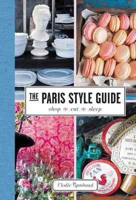The Paris Style Guide: Shop, Eat, Sleep by Rambaud, Elodie