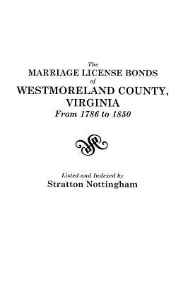 Marriage License Bonds of Westmoreland County, Virginia, from 1786 to 1850 by Nottingham, Stratton