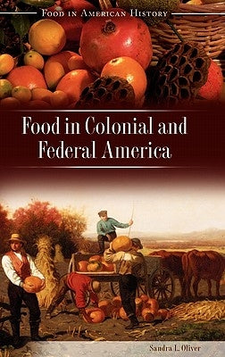 Food in Colonial and Federal America by Oliver, Sandra