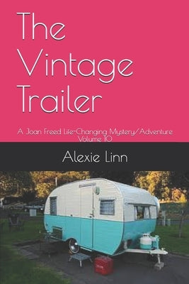 The Vintage Trailer: A Joan Freed Life-Changing Mystery/Adventure Volume 10 by Linn, Alexie