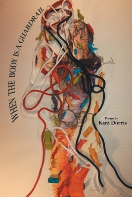 When the Body is a Guardrail by Dorris, Kara