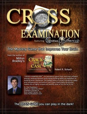 Cross Examination: The Mystery Game That Improves Your Brain by Schoch, Robert R.