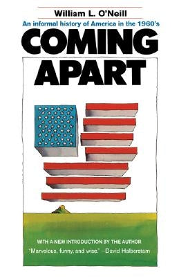 Coming Apart: An Informal History of America in the 1960s by O'Neill, William L.