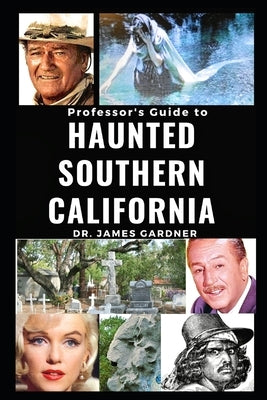 Professsor's Guide to Haunted Southern California by Gardner, James