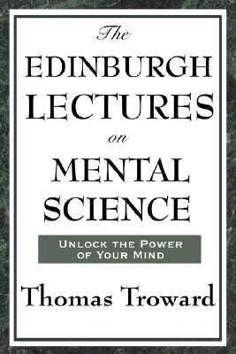 The Edinburgh Lectures on Mental Science by Troward, Thomas