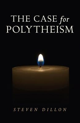 The Case for Polytheism by Dillon, Steven