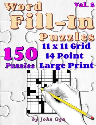 Word Fill-In Puzzles: Fill In Puzzle Book, 150 Puzzles: Vol. 8 by Oga, John