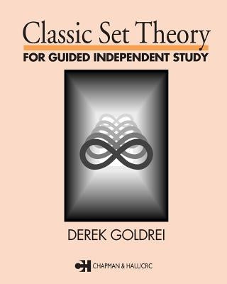 Classic Set Theory: For Guided Independent Study by Goldrei, D. C.
