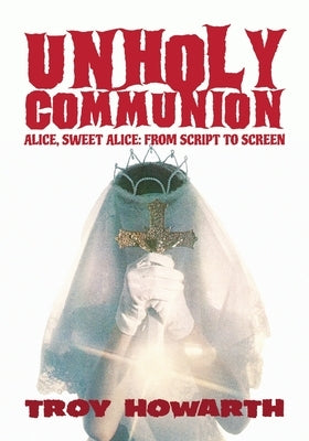 Unholy Communion: Alice, Sweet Alice, from script to screen by Howarth, Troy