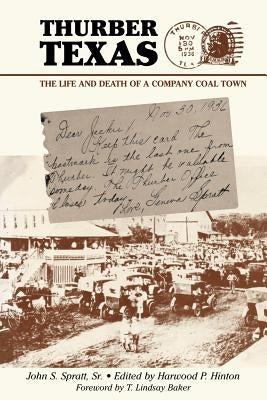 Thurber Texas: The Life and Death of a Company Coal Town by Spratt, John S.