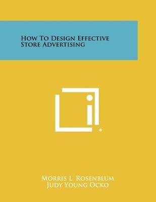 How To Design Effective Store Advertising by Rosenblum, Morris L.
