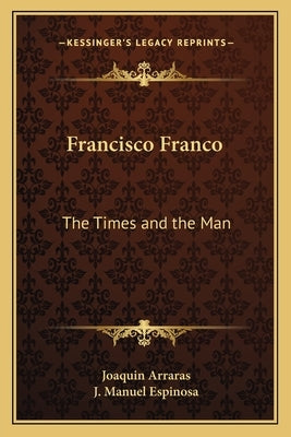 Francisco Franco: The Times and the Man by Arraras, Joaquin
