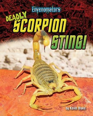 Deadly Scorpion Sting! by Blake, Kevin