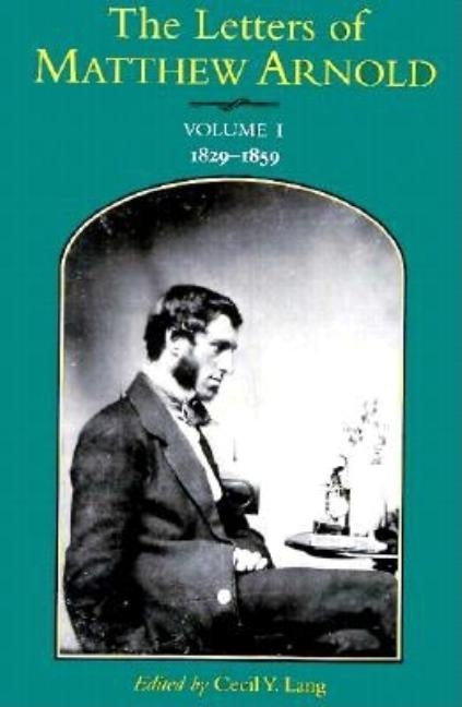 The Letters of Matthew Arnold: 1829-1859 Volume 1 by Arnold, Matthew